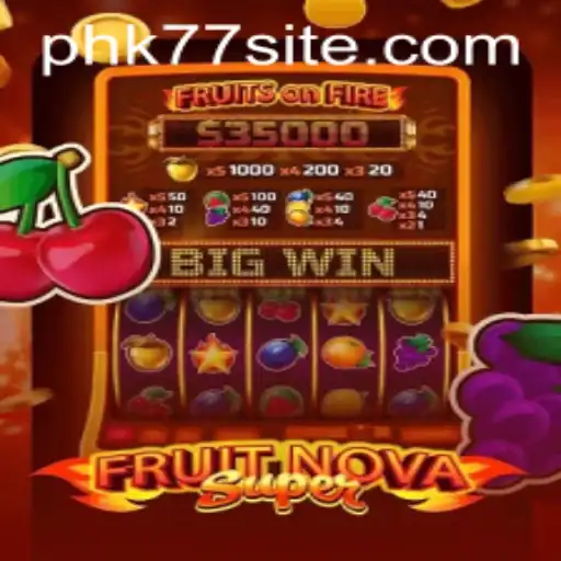 Exploring the Exciting World of FruitNovaSuper with PHK77